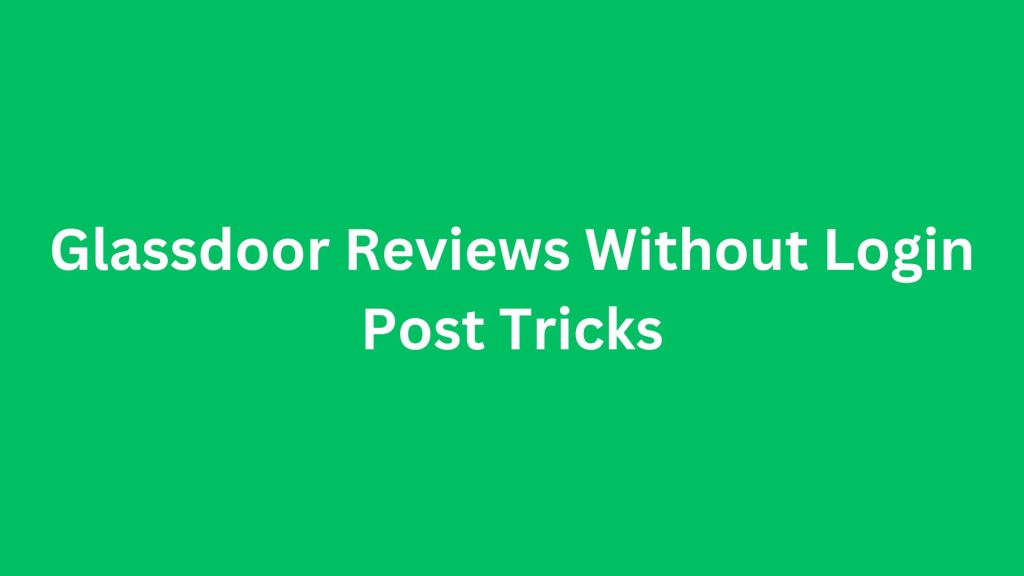 Glassdoor Reviews Without Login